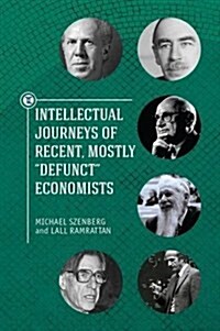 Intellectual Journeys of Recent, Mostly Defunct Economists (Hardcover)