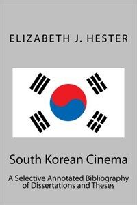 South Korean cinema : a selective annotated bibliography of dissertations and theses