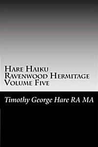 Hare Haiku Ravenwood Hermitage - Volume Five (Paperback)