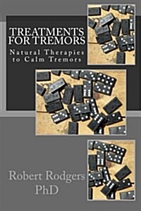 Treatments for Tremors: Natural Therapies to Calm Tremors (Paperback)