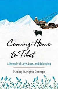 Coming Home to Tibet: A Memoir of Love, Loss, and Belonging (Paperback)