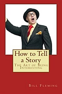 How to Tell a Story: The Art of Being Interesting (Paperback)