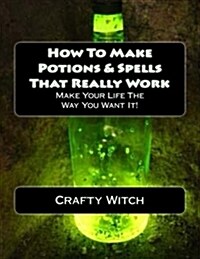 How to Make Potions & Spells That Really Work (Paperback)