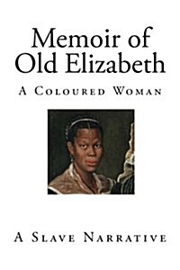 Memoir of Old Elizabeth: A Coloured Woman (Paperback)