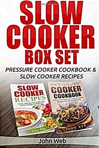 Slow Cooker: Slow Cooker Box Set - Pressure Cooker Cookbook & Slow Cooker Recipes (Paperback)