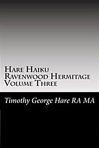 Hare Haiku Ravenwood Hermitage - Volume Three (Paperback)