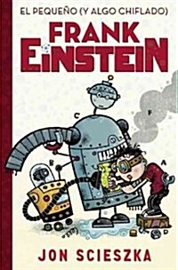 El Peque? (Y Algo Chiflado) Frank Einstein 1 (Hardcover)
