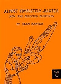 Almost Completely Baxter: New and Selected Blurtings (Hardcover)