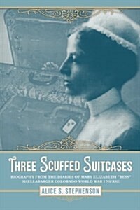 Three Scuffed Suitcases: Biography from the diaries Of Mary Elizabeth Bess Shellabarger Colorado World War I Nurse (Paperback)