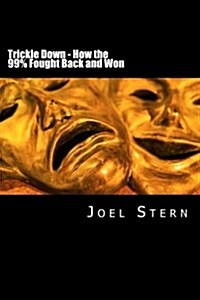 Trickle Down: How the 99% Fought Back and Won (Paperback)