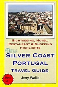 Silver Coast, Portugal Travel Guide: Sightseeing, Hotel, Restaurant & Shopping Highlights (Paperback)