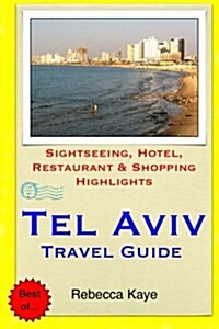 Tel Aviv Travel Guide: Sightseeing, Hotel, Restaurant & Shopping Highlights (Paperback)