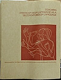 Teaching American Sign Language As a Second/Foreign Language: Proceedings of the Third National Symposium on Sign Language Research and Teaching (Paperback)