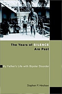 The Years of Silence Are Past: My Fathers Life with Bipolar Disorder (Hardcover, 1st)
