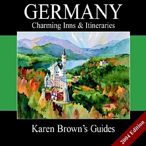 Karen Browns Germanys Charming Inns & Itineraries: 2004 (Karen Browns Country Inn Guides) (Paperback, Revised edition)