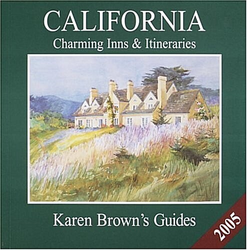 Karen Browns California 2005: Charming Inns & Itineraries (Karen Browns California Charming Inns & Itineraries) (Paperback, Revised)