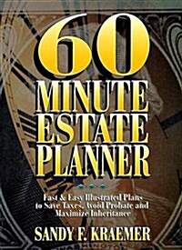 60 Minute Estate Planner: Fast and Easy Illustrated Plans to Save Taxes, Avoid Probate and Maximize Inheritance (Paperback)