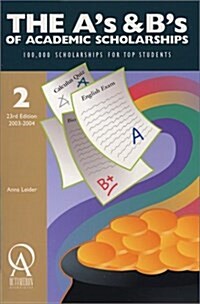 The As and Bs of Academic Scholarships: 100,000 Scholarships for Top Students (As and Bs of Academic Scholarships, 23rd ed) (Paperback, 23rd)
