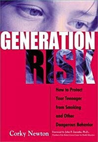 Generation Risk: How to Protect Your Teenager From Smoking and Other Risky Behavior (Hardcover, First Edition)