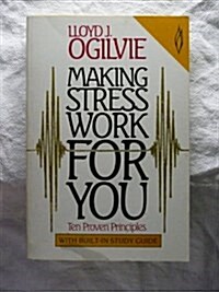 Making Stress Work for You: Ten Proven Principles (Leaders Manual) (Paperback)
