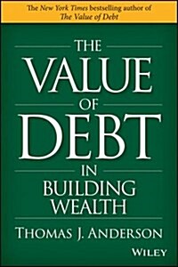 The Value of Debt in Building Wealth: Creating Your Glide Path to a Healthy Financial L.I.F.E. (Hardcover)