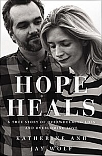 Hope Heals: A True Story of Overwhelming Loss and an Overcoming Love (Hardcover)