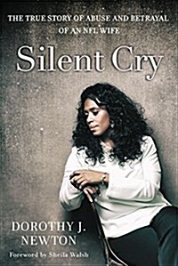 Silent Cry: The True Story of Abuse and Betrayal of an NFL Wife (Paperback)