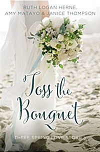 Toss the Bouquet: Three Spring Love Stories (Paperback)