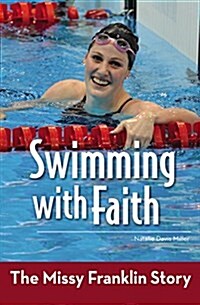 Swimming with Faith: The Missy Franklin Story (Paperback)