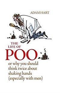 The Life of Poo: Or why you should think twice about shaking hands (especially with men) (Hardcover)