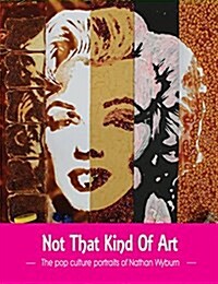 NOT THAT KIND OF ART (Paperback)