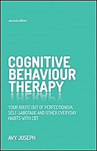 Cognitive Behaviour Therapy : Your route out of perfectionism, self-sabotage and other everyday habits with CBT (Paperback, 2nd Edition)