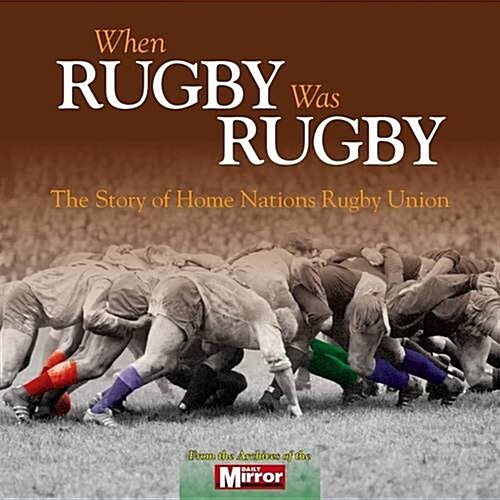 When Rugby Was Rugby : The Story of Home Nations Rugby Union (Paperback)