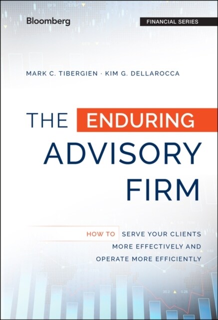 The Enduring Advisory Firm: How to Serve Your Clients More Effectively and Operate More Efficiently (Hardcover)