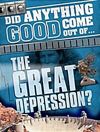 Did Anything Good Come Out of... the Great Depression? (Hardcover)