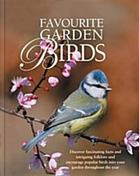Favourite Garden Birds : Discover Fascinating Facts and Intriguing Folklore, and Encourage Birds into Your Garden Throughout the Year (Hardcover)