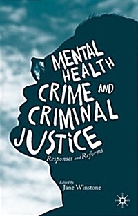 Mental Health, Crime and Criminal Justice : Responses and Reforms (Hardcover)