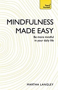 Mindfulness Made Easy : Be More Mindful in Your Daily Life (Paperback)