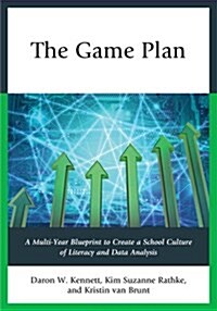 The Game Plan: A Multi-Year Blueprint to Create a School Culture of Literacy and Data Analysis (Paperback)