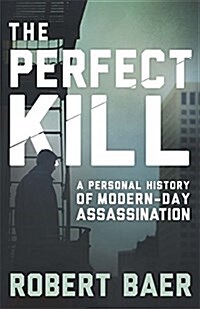 The Perfect Kill : A Personal History of Modern Assassination (Paperback)