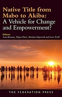 Native Title from Mabo to Akiba: A Vehicle for Change and Empowerment? (Paperback)