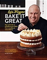 Bake it Great : Tips and tricks to transform your bakes from everyday to extraordinary (Hardcover)