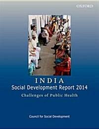 India: Social Development Report 2014: Challenges of Public Health (Paperback)