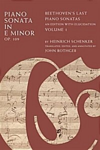 Piano Sonata in E Major, Op. 109: Beethovens Last Piano Sonatas, an Edition with Elucidation, Volume 1 (Hardcover)