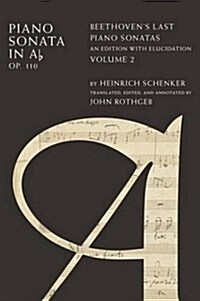 Piano Sonata in Ab, Op. 110: Beethovens Last Piano Sonatas, an Edition with Elucidation, Volume 2 (Hardcover)