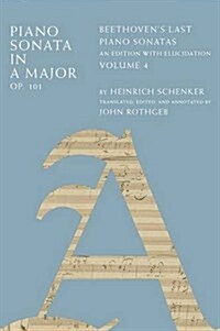 Piano Sonata in a Major, Op. 101: Beethovens Last Piano Sonatas, an Edition with Elucidation, Volume 4 (Hardcover)