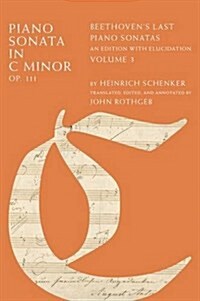 Piano Sonata in C Minor, Op. 111: Beethovens Last Piano Sonatas, an Edition with Elucidation, Volume 3 (Hardcover)