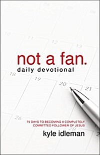 Not a Fan Daily Devotional: 75 Days to Becoming a Completely Committed Follower of Jesus (Paperback)