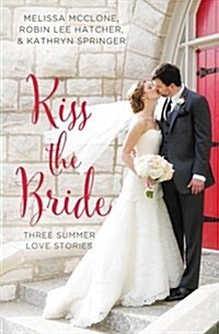 Kiss the Bride: Three Summer Love Stories (Paperback)