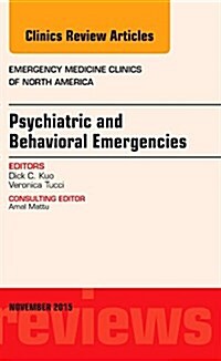 Psychiatric and Behavioral Emergencies, an Issue of Emergency Medicine Clinics of North America: Volume 33-4 (Hardcover)